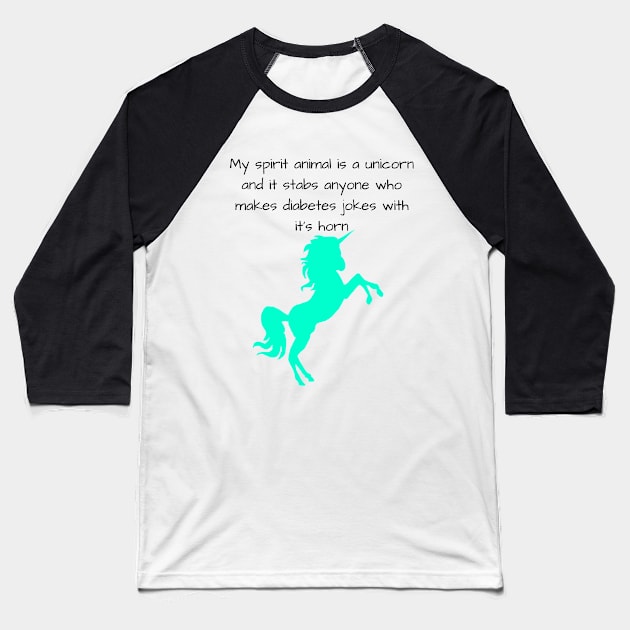 My Spirit Animal Is A Unicorn And It Stabs Anyone Who Makes Diabetes Jokes With It’s Horn Cyan Baseball T-Shirt by CatGirl101